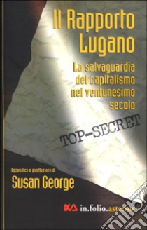 Rapporto Lugano. La salvaguardia del capitalismo nel ventunesimo secolo libro di George Susan; Pagano F. (cur.)