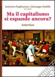 Ma il capitalismo si espande ancora? libro di Pagliarone A. (cur.); Sottile G. (cur.)