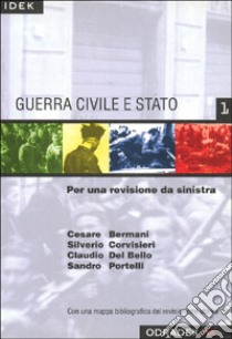 Guerra civile e Stato. Per un revisionismo da Sinistra libro di Bermani Cesare; Corvisieri Silverio; Portelli Sandro; Del Bello C. (cur.)