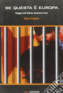 Se questa è Europa. Viaggio nell'inferno carcerario turco libro di Frisullo Dino