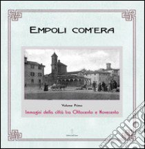 Empoli com'era. Immagini della città tra Ottocento e Novecento libro di Boldrini Elisa