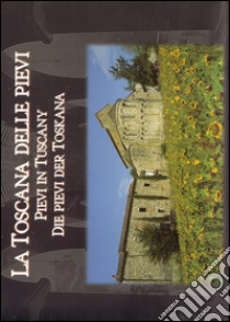 La Toscana delle pievi-Pievi in Tuscany-Die Pievi der Toskana. Ediz. illustrata libro di Naldi A. (cur.)