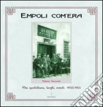 Empoli com'era. Vol. 2: Vita quotidiana, luoghi, eventi 1900-1945 libro di Boldrini Elisa