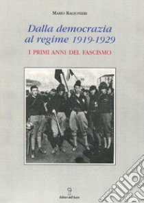 Dalla democrazia al regime. 1919-1929: i primi anni del fascismo libro di Ragionieri Mario