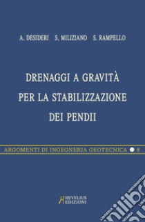 Drenaggi a gravità per la stabilizzazione dei pendii libro di Desideri Augusto; Miliziano Salvatore; Rampello Sebastiano