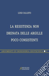 La resistenza non drenata delle argille poco consistenti libro di Callisto Luigi