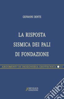 La risposta sismica dei pali di fondazione libro di Dente Giovanni