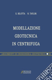 Modellazione geotecnica in centrifuga libro di Bilotta Emilio; Taylor Neil