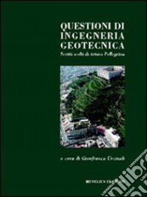 Questioni di ingegneria geotecnica. Scritti scelti di Arturo Pellegrino libro di Urciuoli G. (cur.)