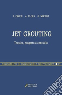 Jet grouting. Tecnica, progetto e controllo libro di Croce Paolo; Flora Alessandro; Modoni Giuseppe