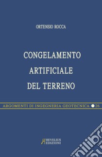 Congelamento artificiale del terreno libro di Rocca Ortensio