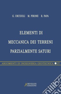 Elementi di meccanica dei terreni parzialmente saturi libro di Papa Raffaele; Pirone Marianna; Urciuoli Gianfranco
