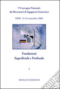 Fondazioni superficiali e profonde. 5° CNRIG (Bari, 2006). Vol. 1 libro di Cafaro F. (cur.); Cotecchia F. (cur.)