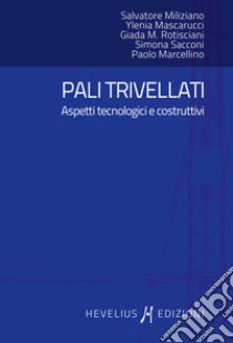 Pali trivellati. Aspetti tecnologici e costruttivi libro di Miliziano Salvatore; Mascarucci Ylenia; Rotisciani Giada