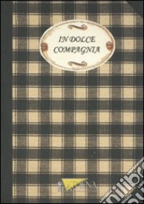 In dolce compagnia libro di Giusti Federica