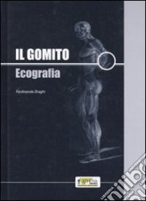 Il gomito. Ecografia libro di Draghi Ferdinando