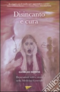 Disincanto e cura. Depressioni: volti e storie nella medicina generale libro di Donini Giorgio