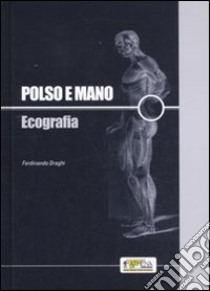 Polso e mano. Ecografia libro di Draghi Ferdinando