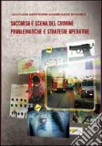 Soccorso e scena del crimine: problematiche e strategie operative libro