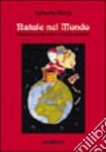 Natale nel mondo. Usanze e ricette del periodo natalizio libro di Sforza Raffaella