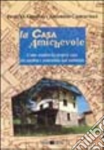 La casa amichevole. Come rendere la propria casa più salubre e sostenibile dall'ambiente libro di Ottolini Beatrice - Castrovinci Antonino