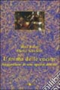 L'anima delle cucine. Suggestioni di uno spazio abitato libro di Boini Rita; Nicoletti Marco