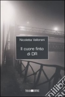 Il cuore finto di DR libro di Vallorani Nicoletta