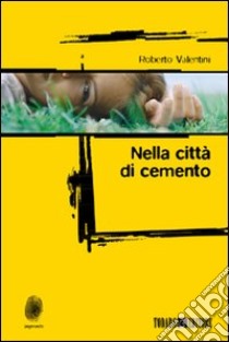 Nella città di cemento libro di Valentini Roberto; Dorio T. (cur.)