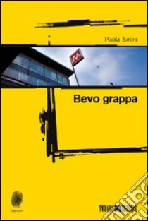 Bevo grappa libro di Sironi Paola