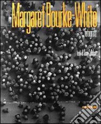 Margaret Bourke-White fotografa. Ediz. illustrata libro di Bourke White Margaret