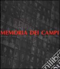 Memorie dei campi. Fotografie dei campi di concentramento e di sterminio nazisti (1933-1999) libro