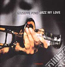 Jazz my love. Ediz. illustrata libro di Pino Giuseppe