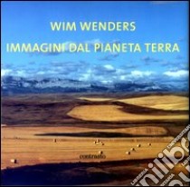 Immagini dal pianeta terra. Ediz. inglese libro di Wenders Wim