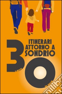 30 itinerari attorno a Sondrio. Sondrio trekking libro di Popi