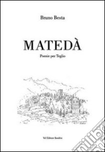 Matedà. Poesie per Teglio libro di Besta Bruno