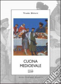 Cucina medioevale libro di Ehlert Trude