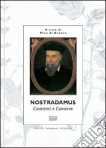 Cosmetici e conserve libro di Nostradamus; Di Branco P. (cur.)