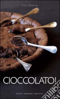 Cioccolato! libro di Deseine Trish