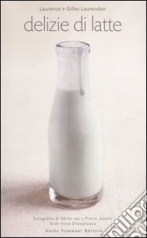 Delizie di latte libro di Laurendon Laurence; Laurendon Gilles
