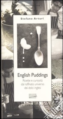 English Pudding. Ricette e curiosità dal raffinato universo dei dolci inglesi libro di Arturi Stefano