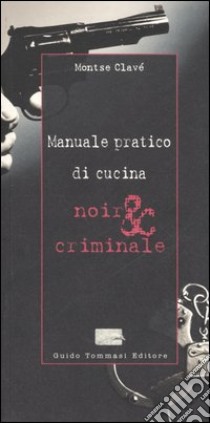 Manuale pratico di cucina noir & criminale libro di Clavé Montse