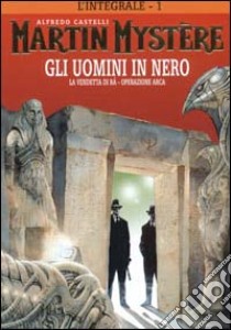 L'integrale di Martin Mystère. Vol. 1: Gli uomini in nero-La vendetta di Ra-Operazione Arca libro di Castelli Alfredo