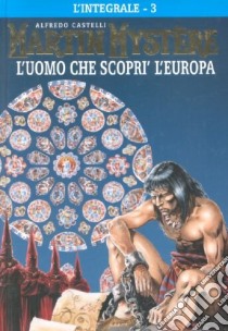 L'integrale di Martin Mystère. Vol. 3: L' uomo che scoprì l'Europa libro di Castelli Alfredo