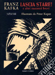 Lascia stare! E altri racconti libro di Kafka Franz; Kuper Peter