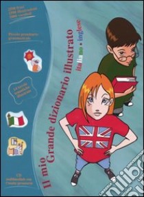 Il mio grande dizionario illustrato. Italiano-inglese. Con CD-ROM libro