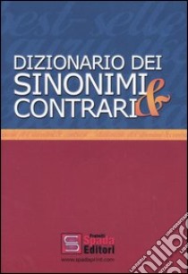 Dizionario dei sinonimi e contrari. Con anagrafe delle parole nuove più i termini stranieri libro