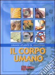 Il corpo umano. Grande atlante di anatomia libro di Sanchez A. (cur.)