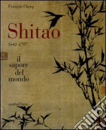 Shitao 1642-1707. Il sapore del mondo libro di Cheng François