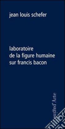 Laboratoire de la figure humaine sur Francis Bacon libro di Schefer Jean-Louis