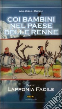 Coi bambini nel paese delle renne. Vol. 1: Lapponia facile libro di Grilli Ada